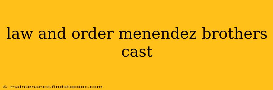 law and order menendez brothers cast