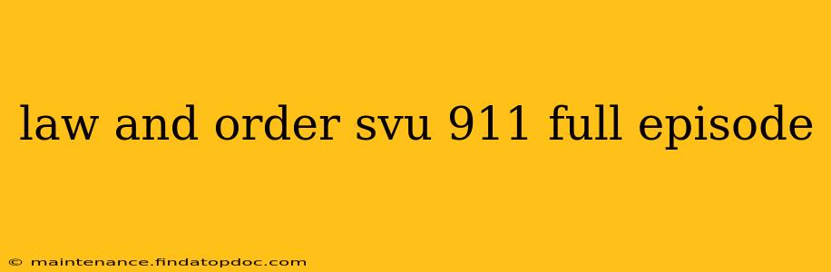 law and order svu 911 full episode