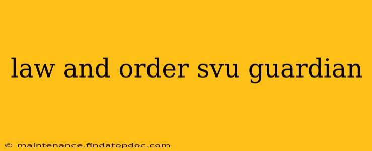 law and order svu guardian