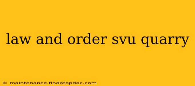 law and order svu quarry