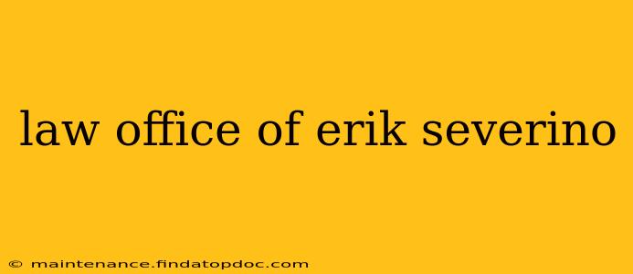 law office of erik severino