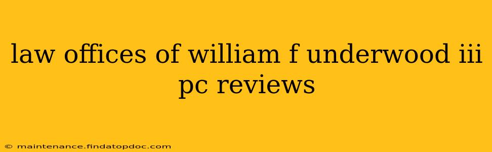 law offices of william f underwood iii pc reviews