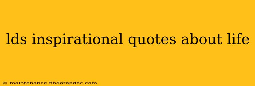 lds inspirational quotes about life