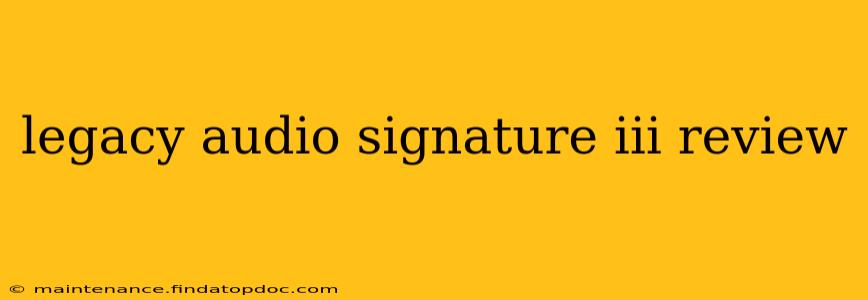legacy audio signature iii review