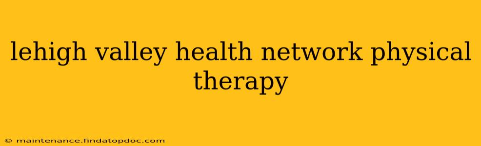 lehigh valley health network physical therapy
