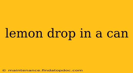lemon drop in a can