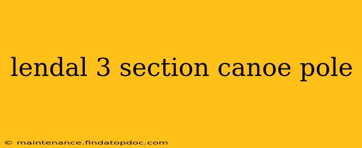 lendal 3 section canoe pole