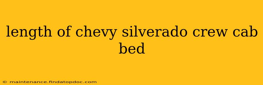 length of chevy silverado crew cab bed