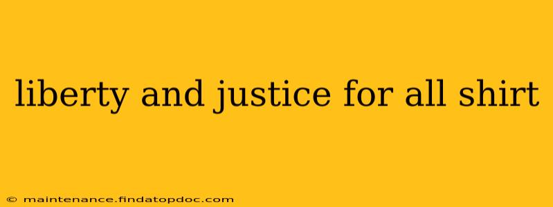 liberty and justice for all shirt