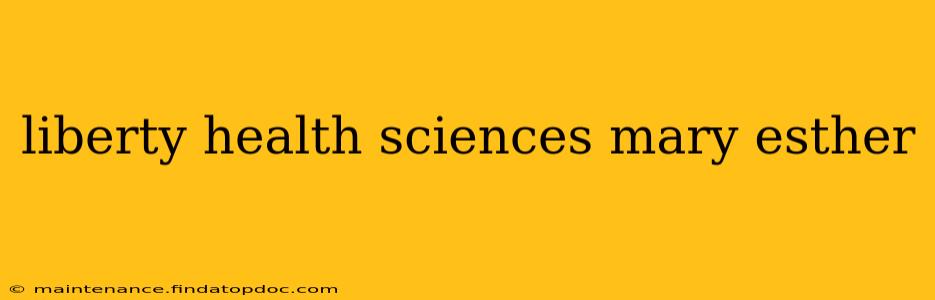 liberty health sciences mary esther