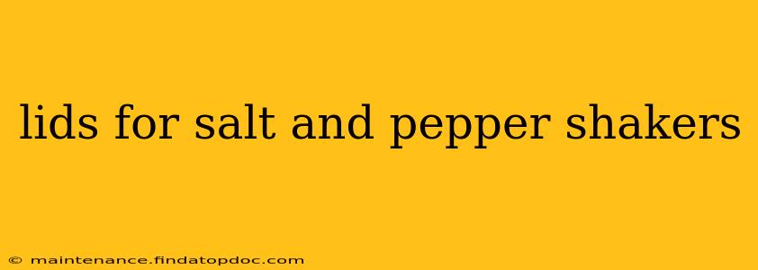 lids for salt and pepper shakers