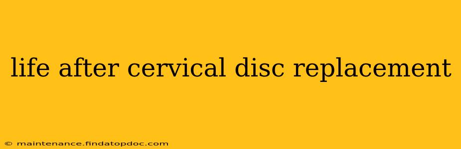 life after cervical disc replacement
