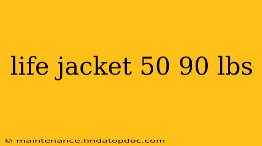 life jacket 50 90 lbs