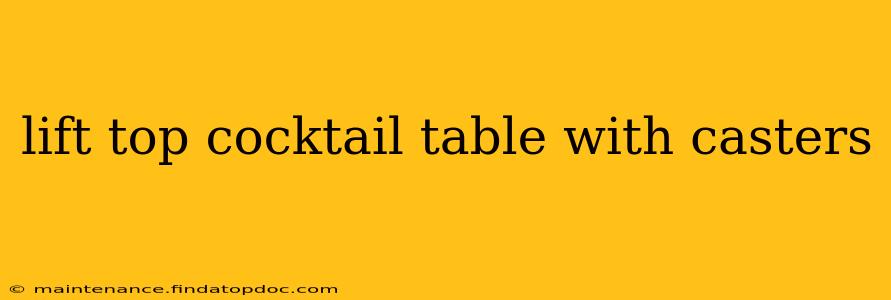 lift top cocktail table with casters