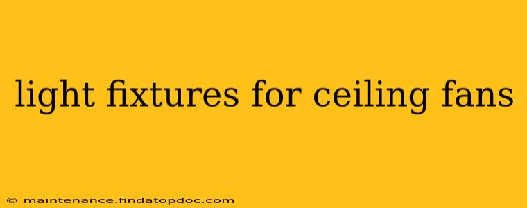 light fixtures for ceiling fans