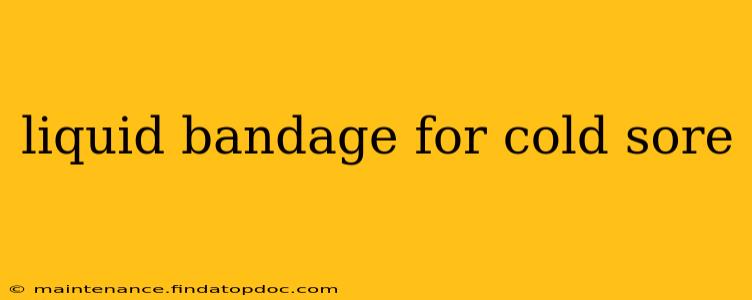 liquid bandage for cold sore