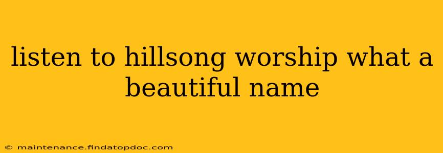 listen to hillsong worship what a beautiful name