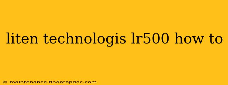 liten technologis lr500 how to