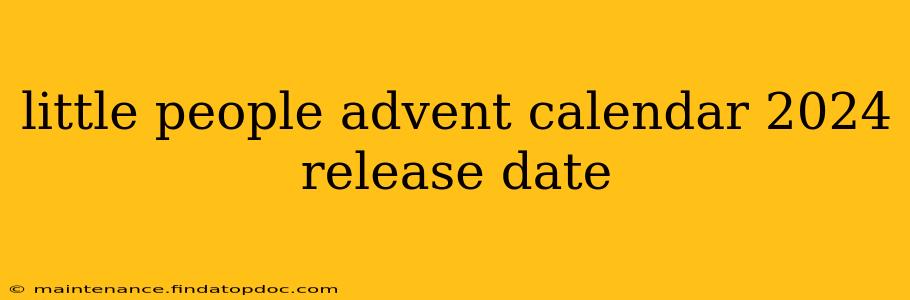 little people advent calendar 2024 release date