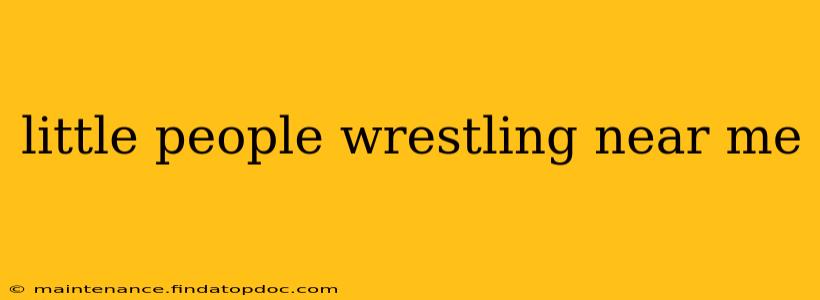 little people wrestling near me