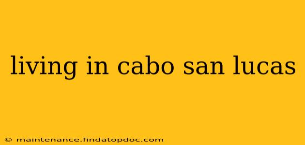 living in cabo san lucas