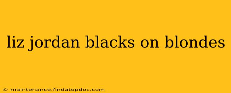 liz jordan blacks on blondes liz jordan blacks on blondes