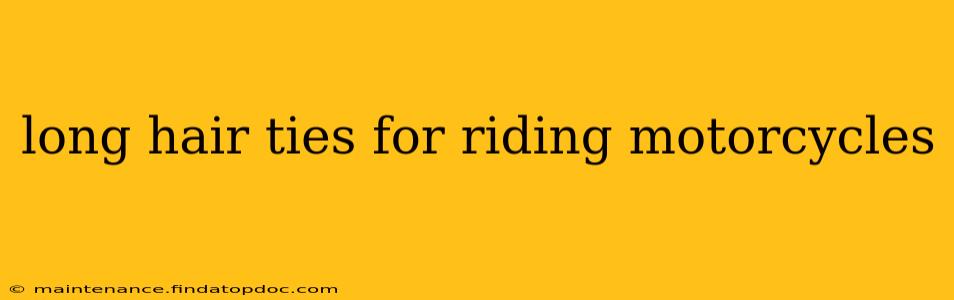 long hair ties for riding motorcycles