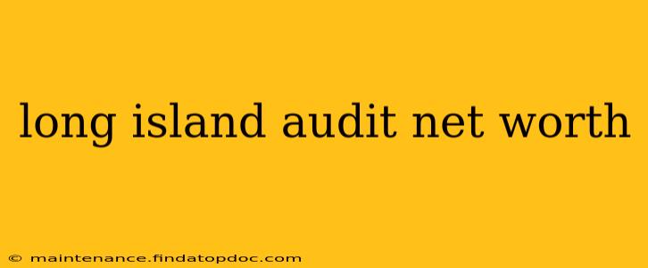 long island audit net worth