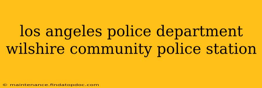 los angeles police department wilshire community police station