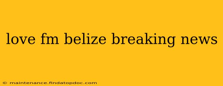 love fm belize breaking news