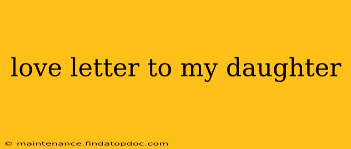 love letter to my daughter
