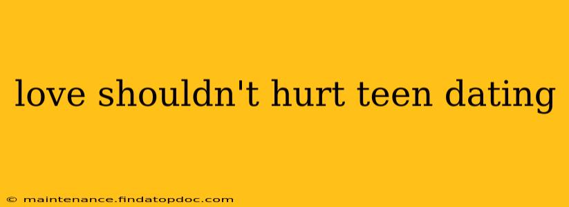 love shouldn't hurt teen dating