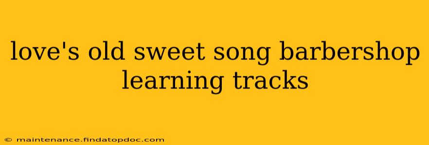 love's old sweet song barbershop learning tracks