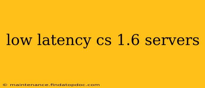 low latency cs 1.6 servers