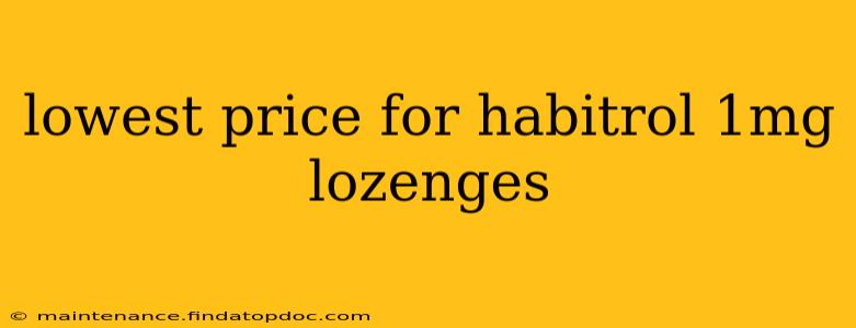 lowest price for habitrol 1mg lozenges