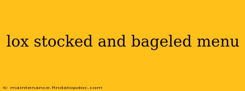 lox stocked and bageled menu