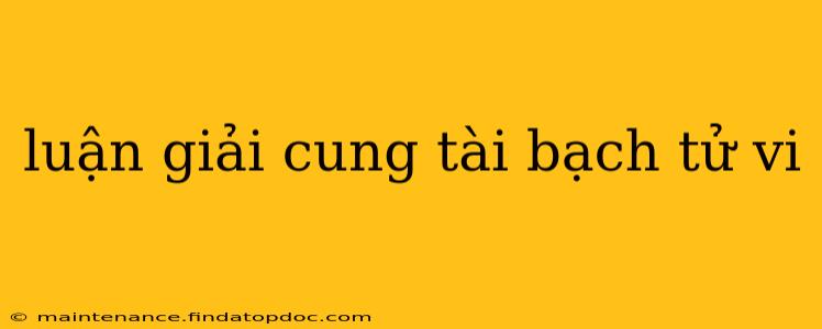 luận giải cung tài bạch tử vi