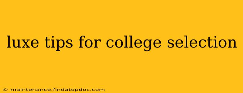 luxe tips for college selection