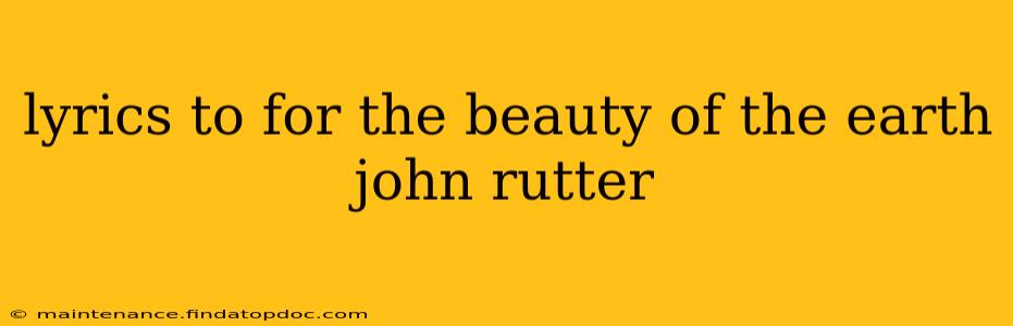 lyrics to for the beauty of the earth john rutter