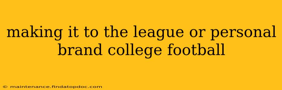 making it to the league or personal brand college football