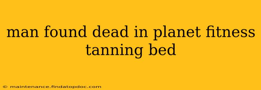 man found dead in planet fitness tanning bed