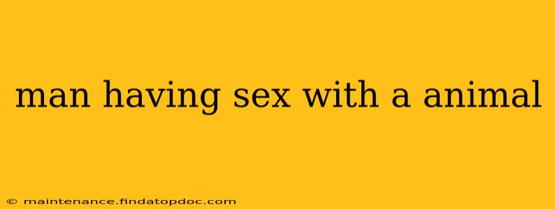 man having sex with a animal