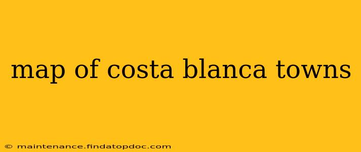 map of costa blanca towns