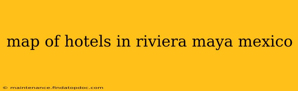 map of hotels in riviera maya mexico