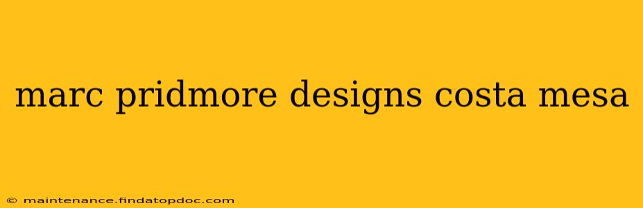 marc pridmore designs costa mesa