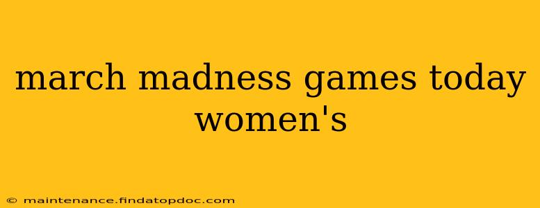 march madness games today women's