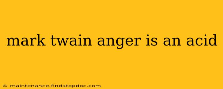 mark twain anger is an acid