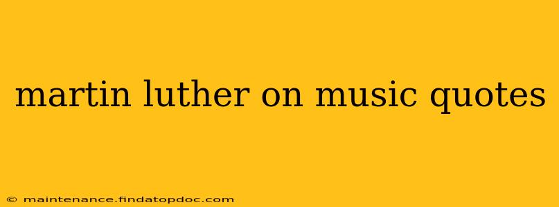 martin luther on music quotes