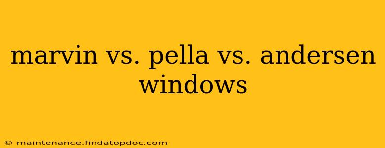 marvin vs. pella vs. andersen windows