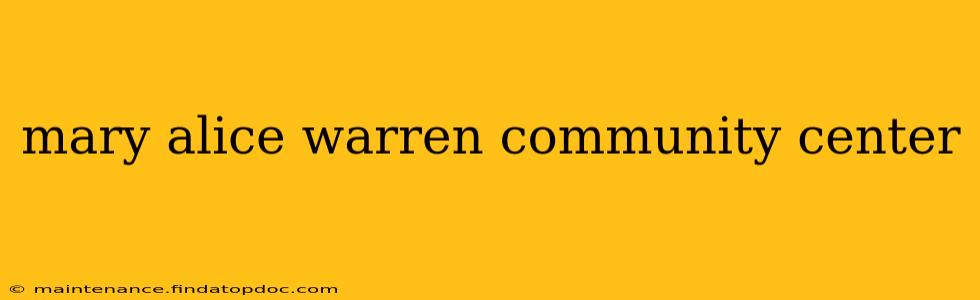 mary alice warren community center